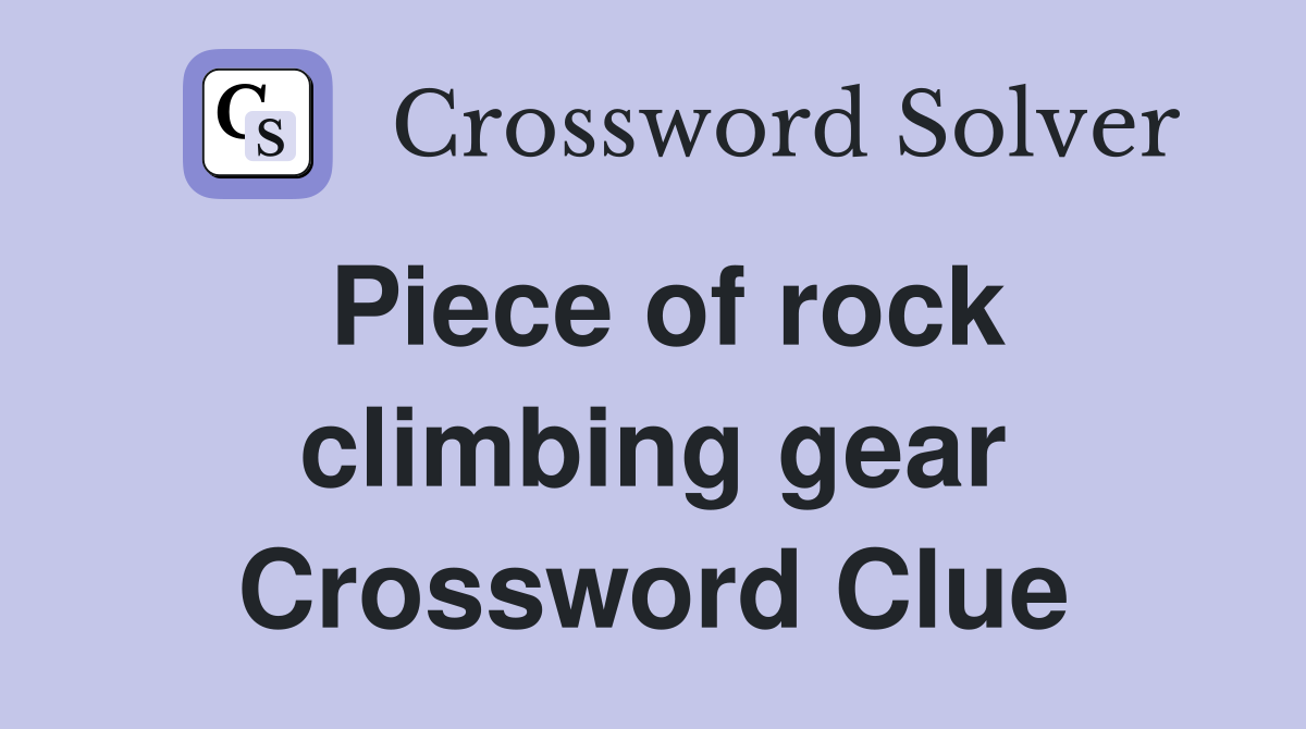 Piece of rock climbing gear Crossword Clue