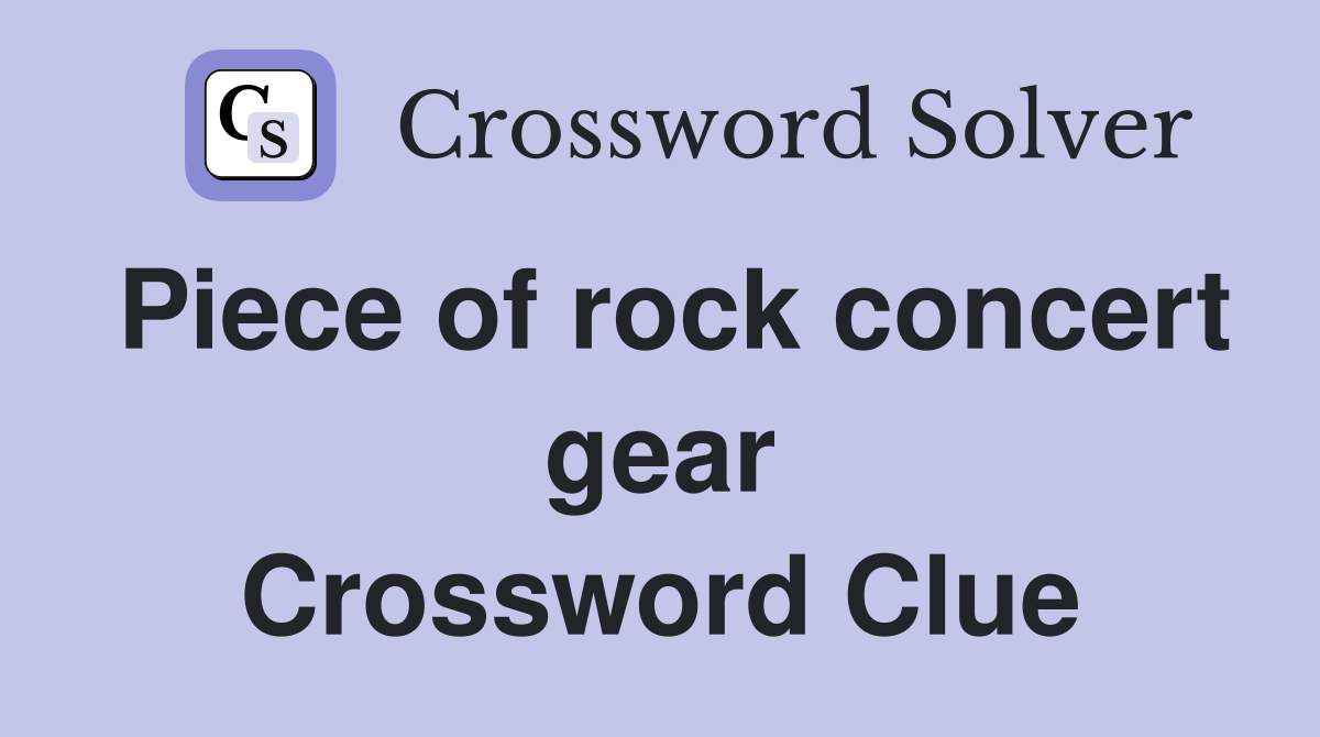 Piece of rock concert gear Crossword Clue