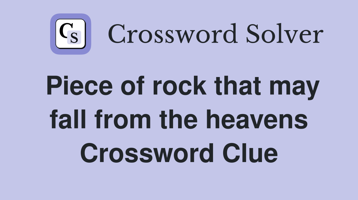 Piece of rock that may fall from the heavens Crossword Clue