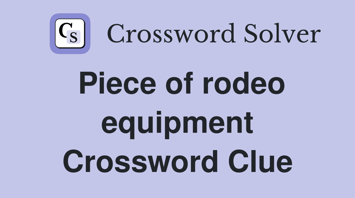 Piece of rodeo equipment Crossword Clue