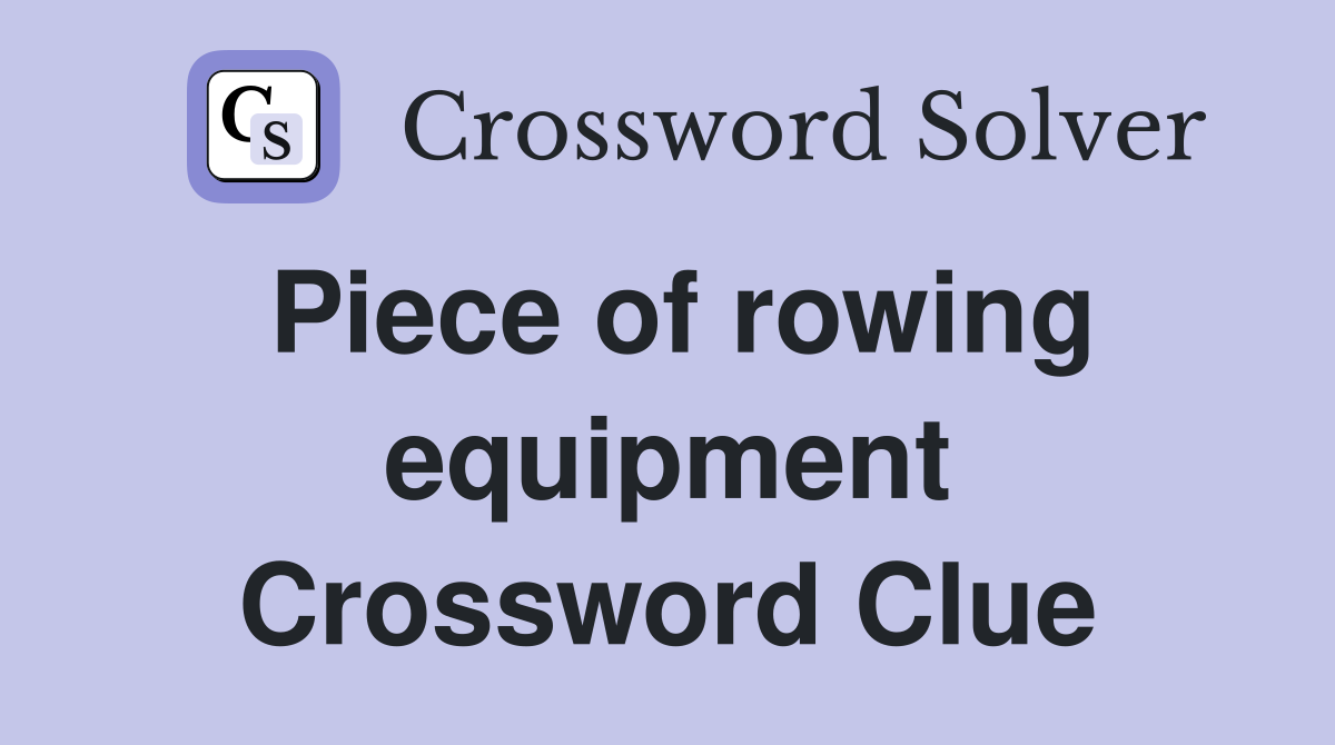 Piece of rowing equipment Crossword Clue