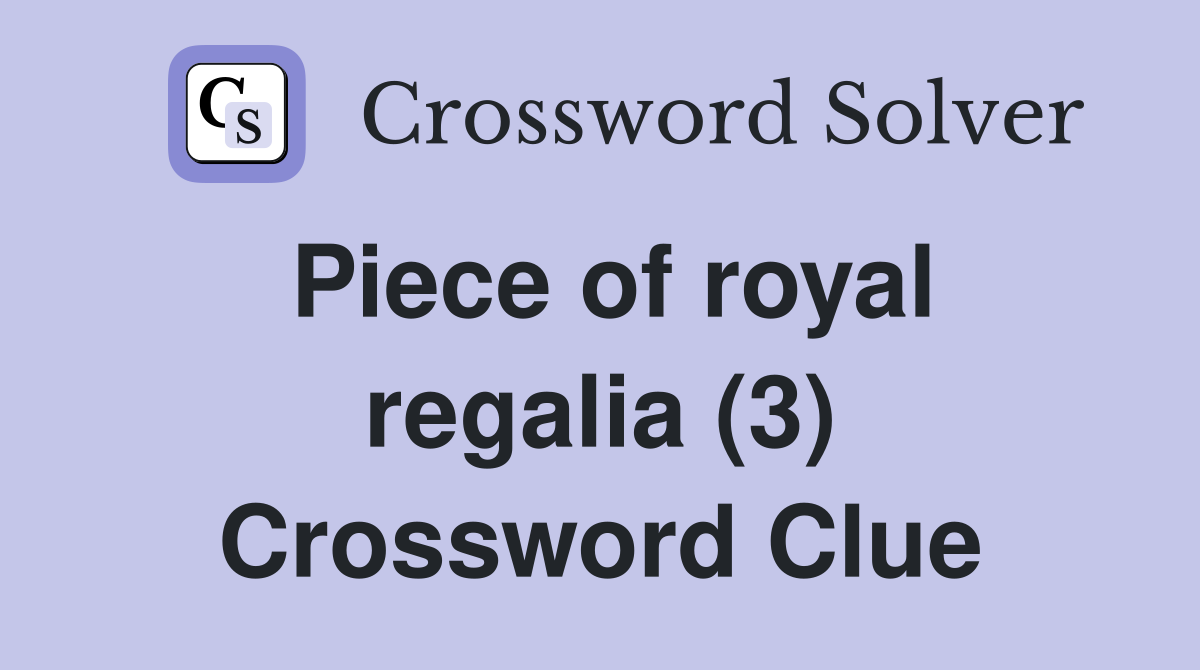 Piece of royal regalia (3) Crossword Clue