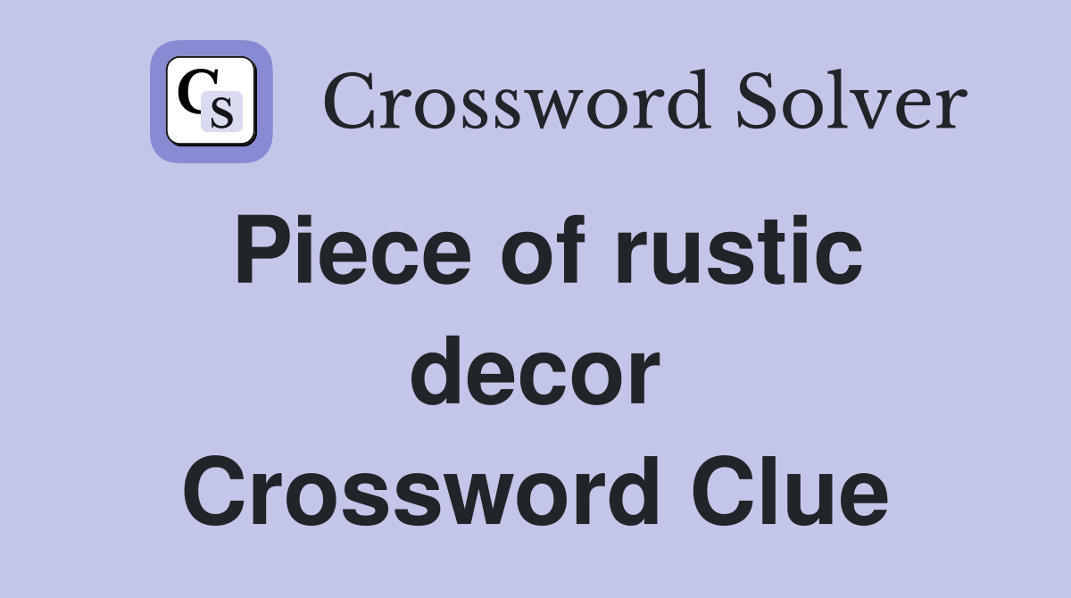 Piece of rustic decor Crossword Clue