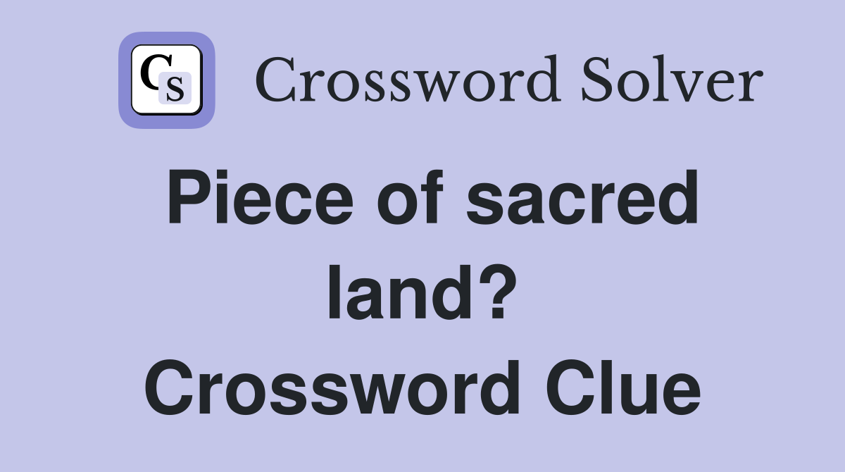 Piece of sacred land? Crossword Clue