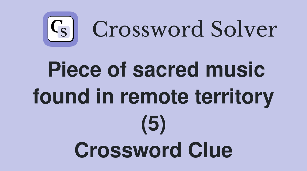 Piece of sacred music found in remote territory (5) Crossword Clue