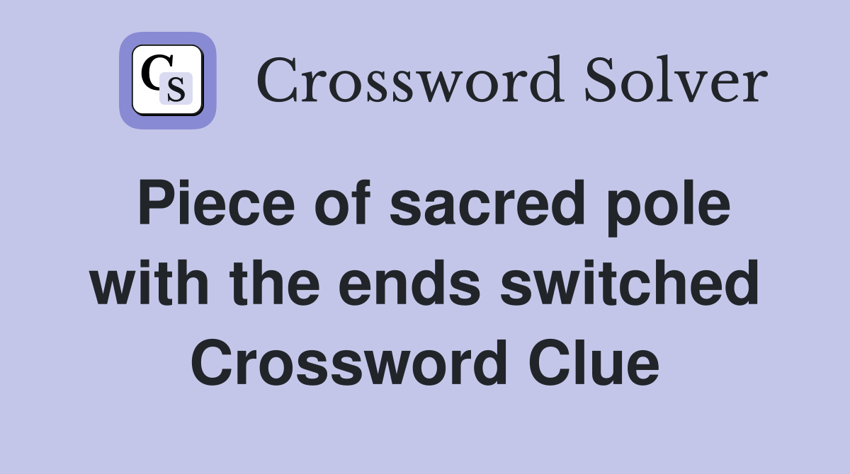 Piece of sacred pole with the ends switched Crossword Clue