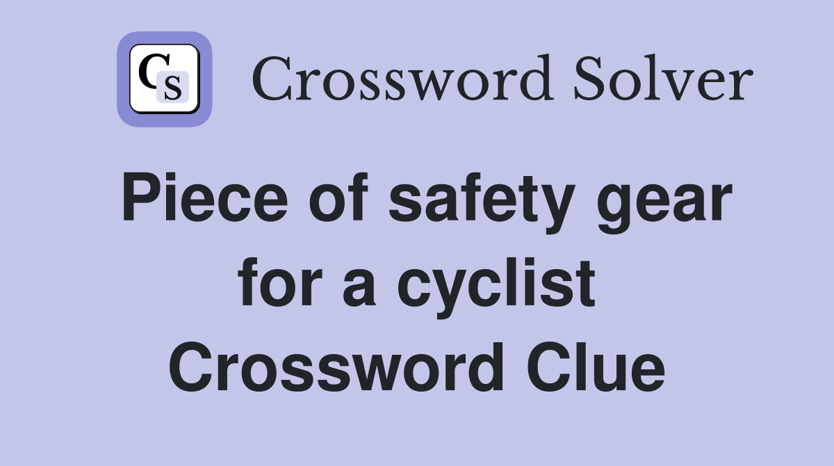 Piece of safety gear for a cyclist Crossword Clue