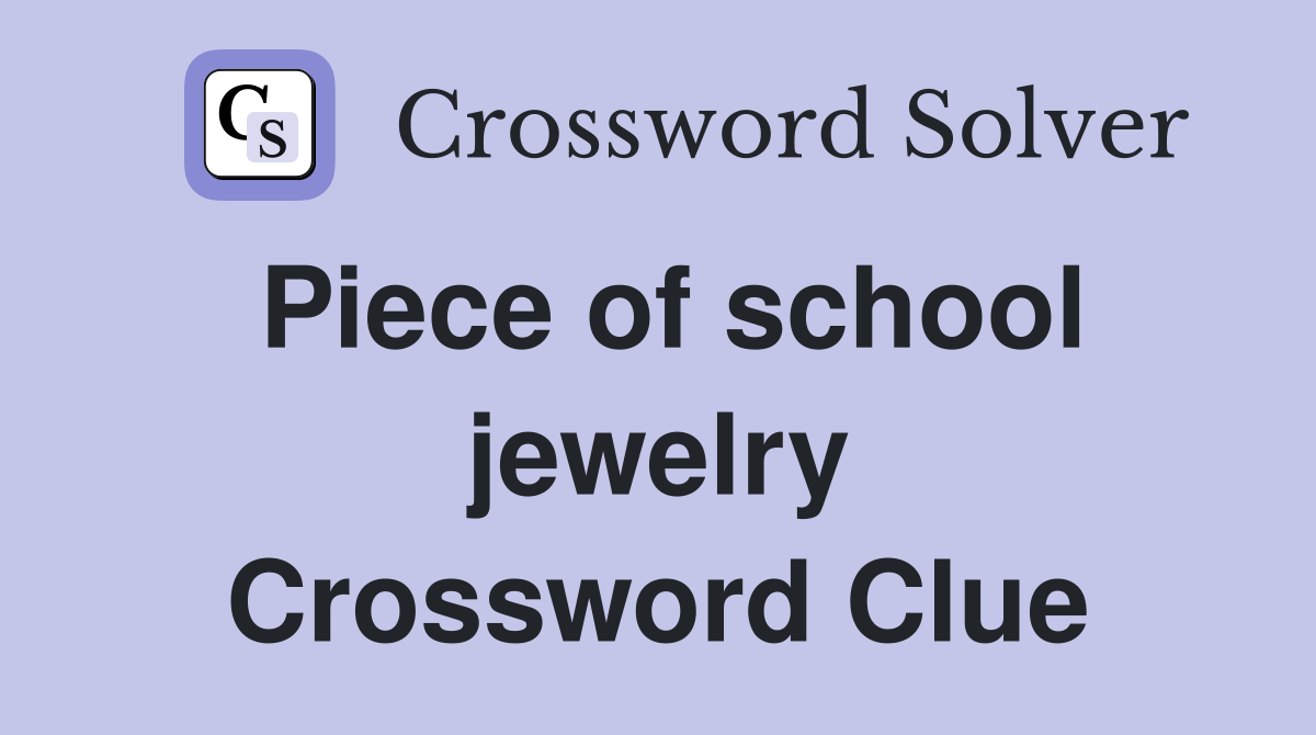 Piece of school jewelry Crossword Clue