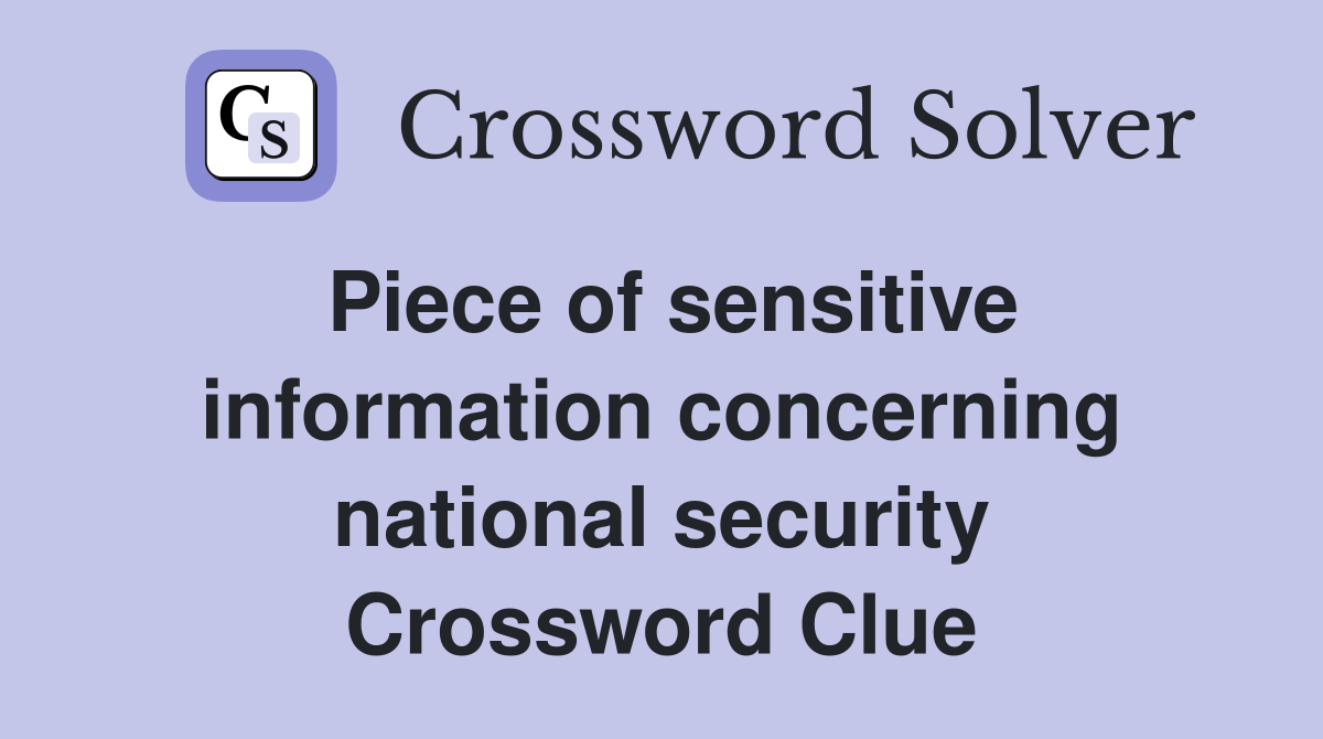 Piece of sensitive information concerning national security Crossword Clue