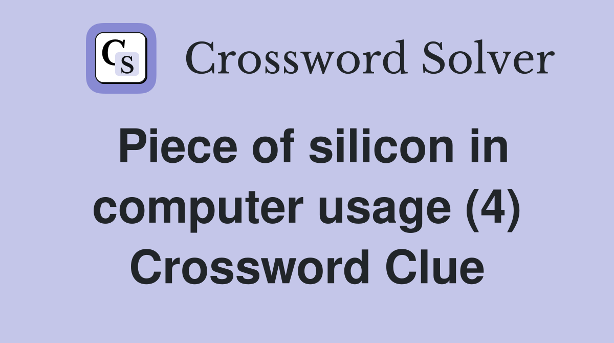 Piece of silicon in computer usage (4) Crossword Clue