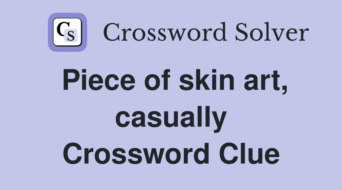 Piece of skin art, casually Crossword Clue