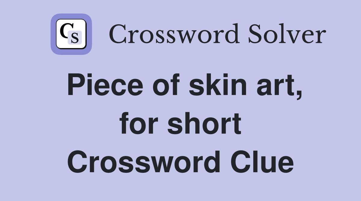 Piece of skin art, for short Crossword Clue