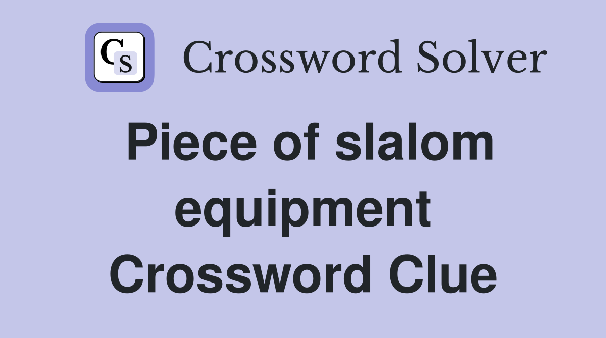 Piece of slalom equipment Crossword Clue