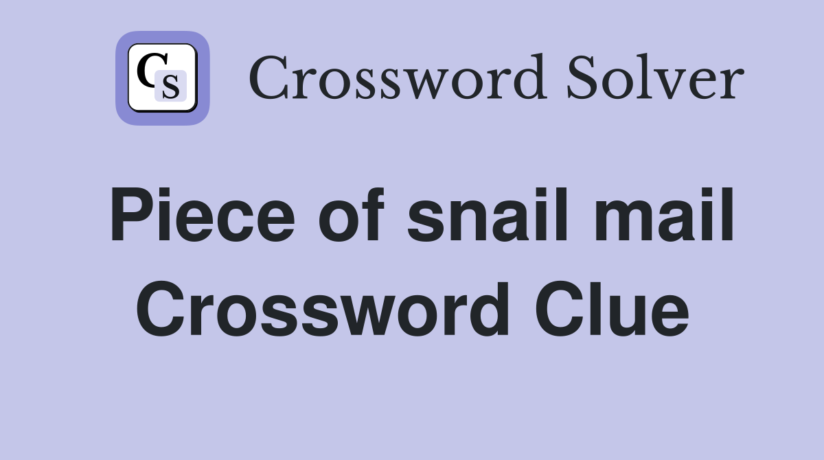 Piece of snail mail Crossword Clue