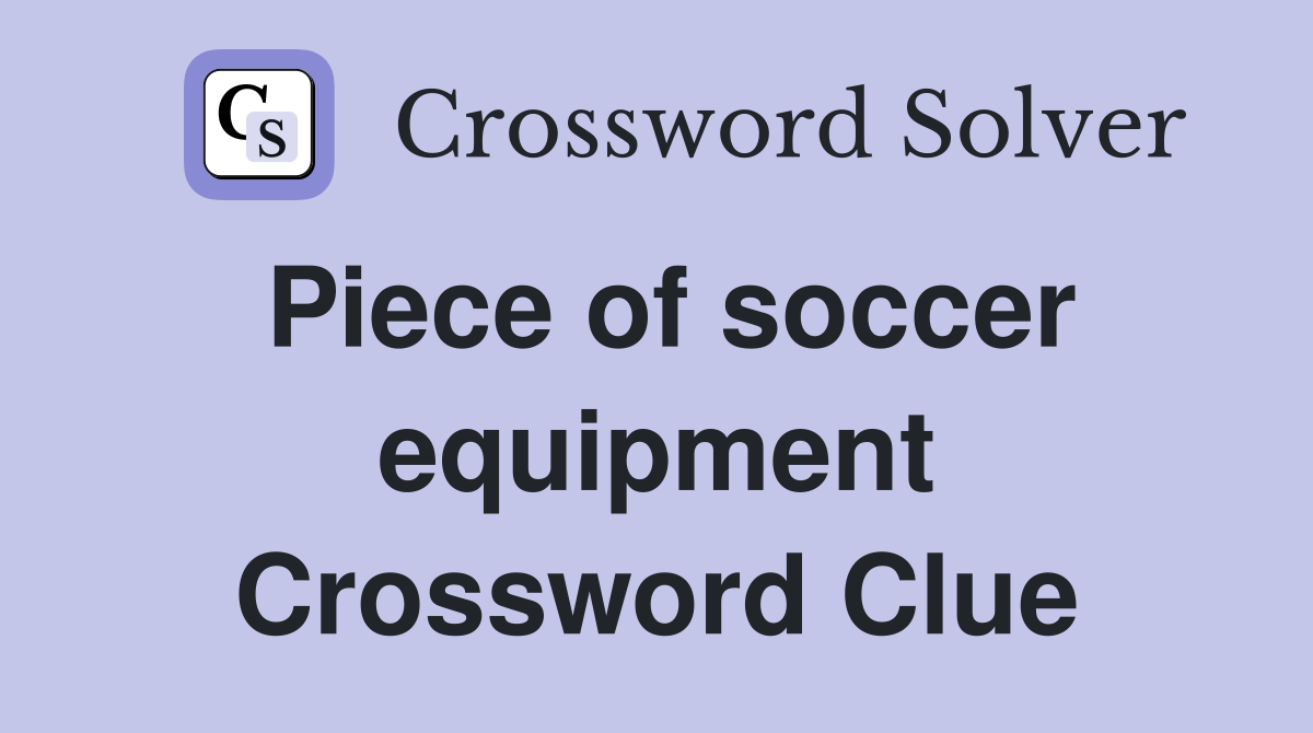 Piece of soccer equipment Crossword Clue