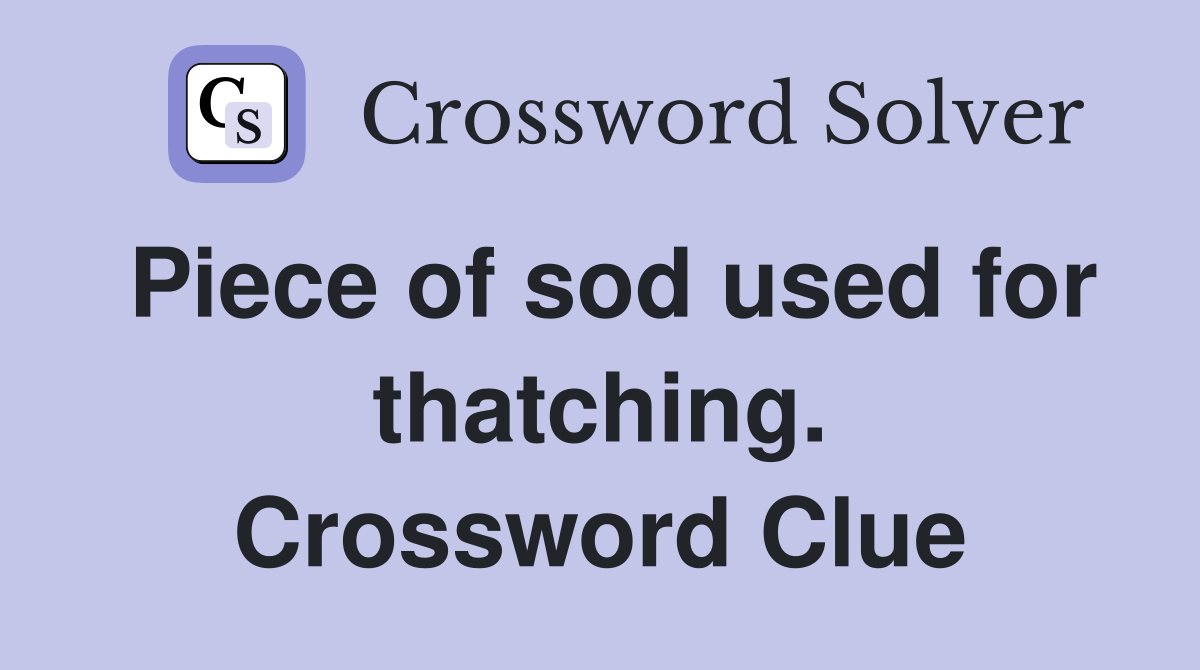 Piece of sod used for thatching. Crossword Clue