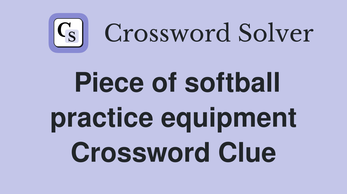 Piece of softball practice equipment Crossword Clue