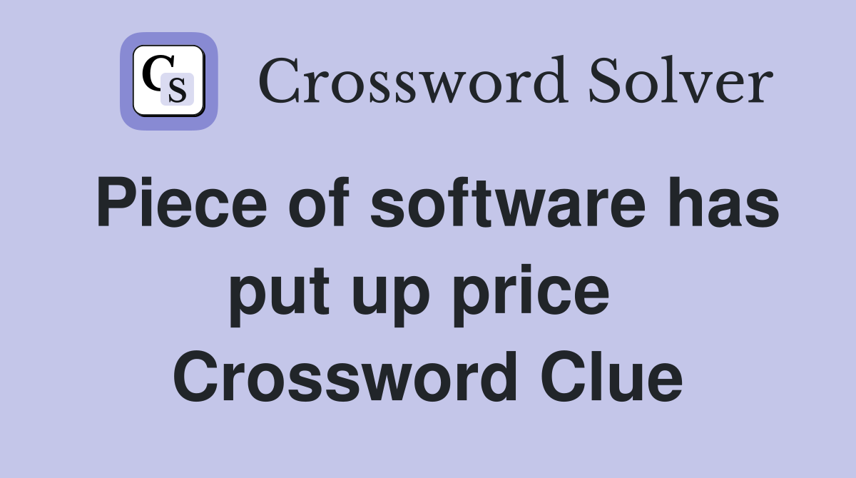 Piece of software has put up price  Crossword Clue