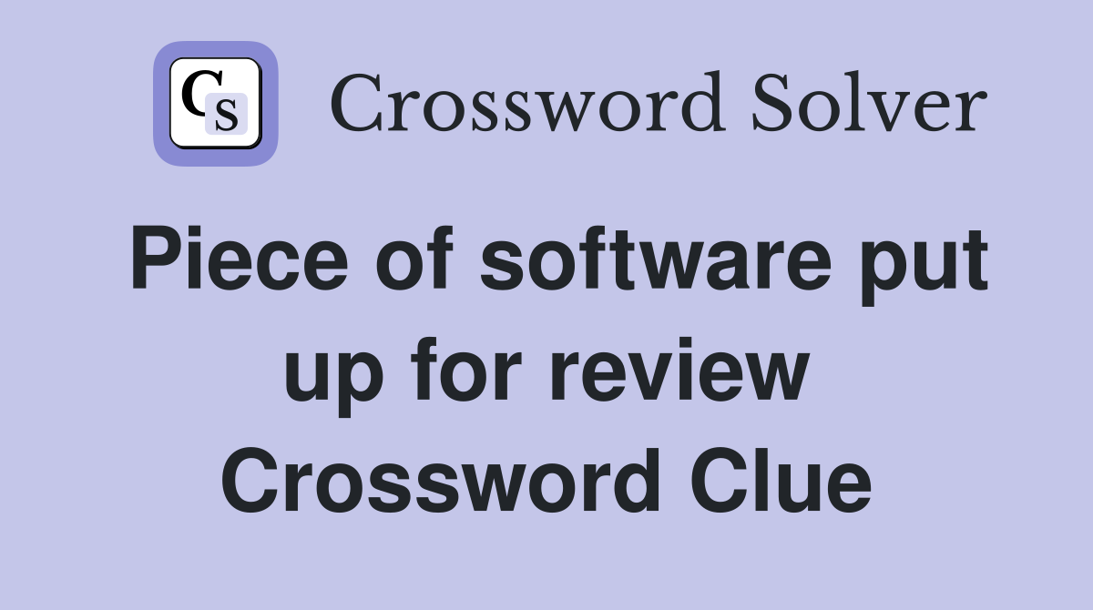 Piece of software put up for review Crossword Clue
