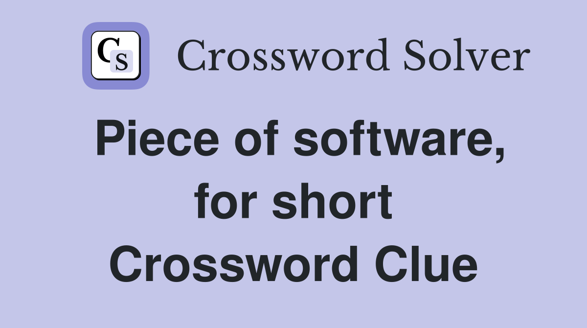Piece of software, for short Crossword Clue