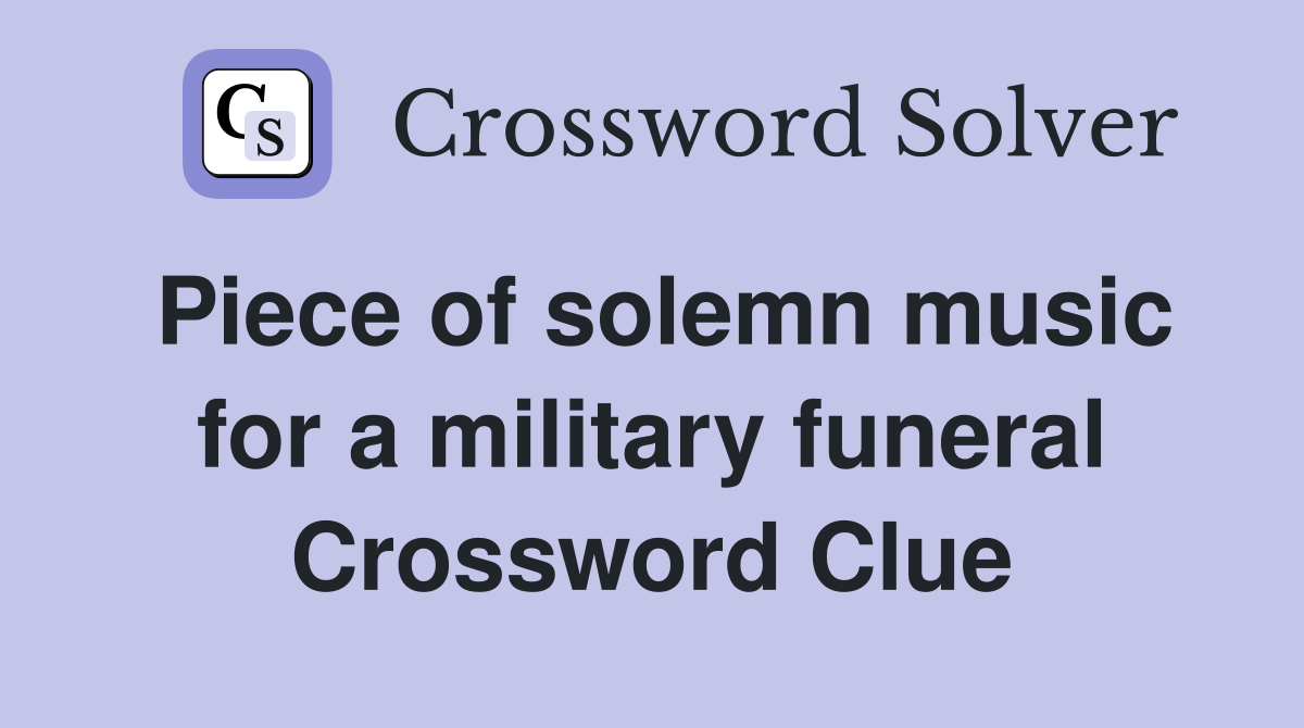 Piece of solemn music for a military funeral Crossword Clue