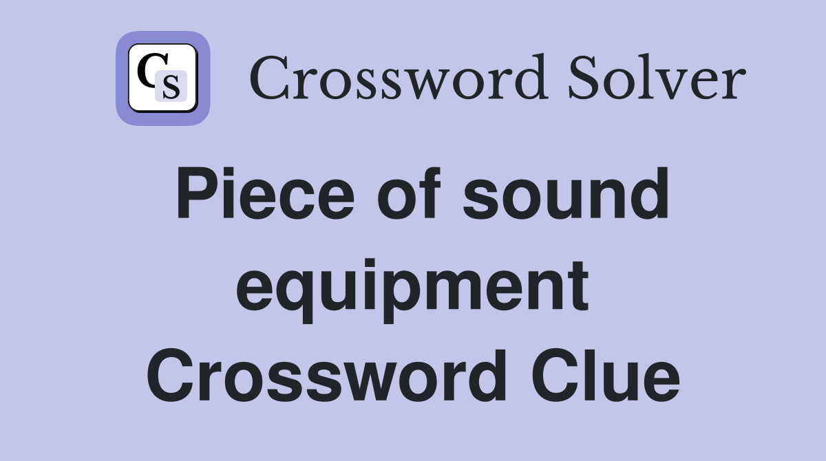 Piece of sound equipment Crossword Clue