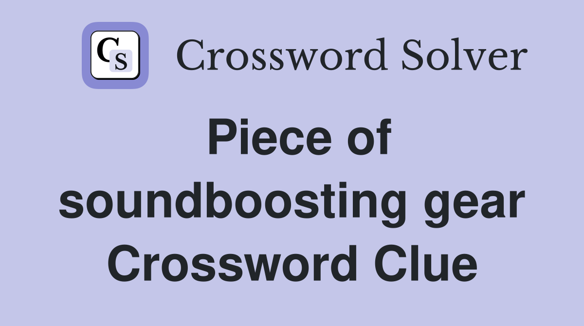 Piece of soundboosting gear Crossword Clue