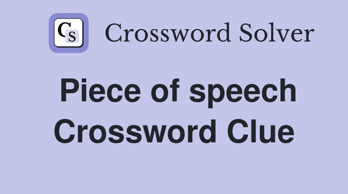 Piece of speech Crossword Clue