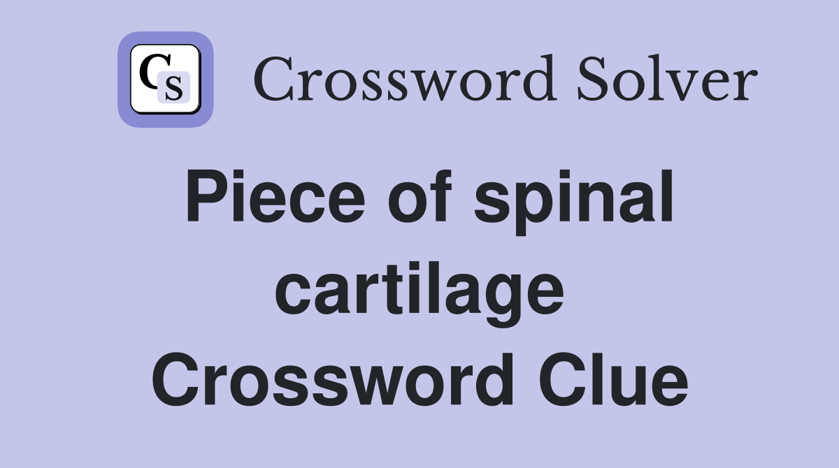Piece of spinal cartilage Crossword Clue