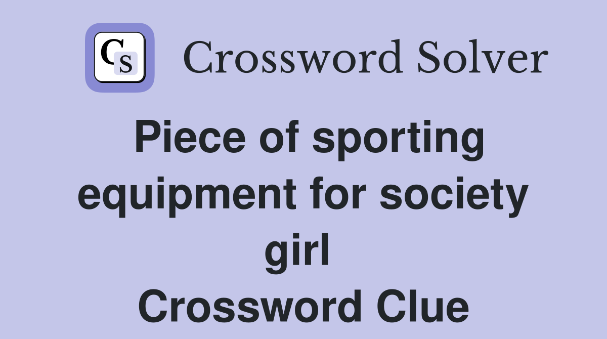 Piece of sporting equipment for society girl  Crossword Clue