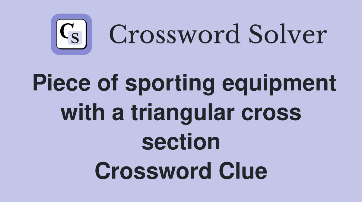 Piece of sporting equipment with a triangular cross section Crossword Clue
