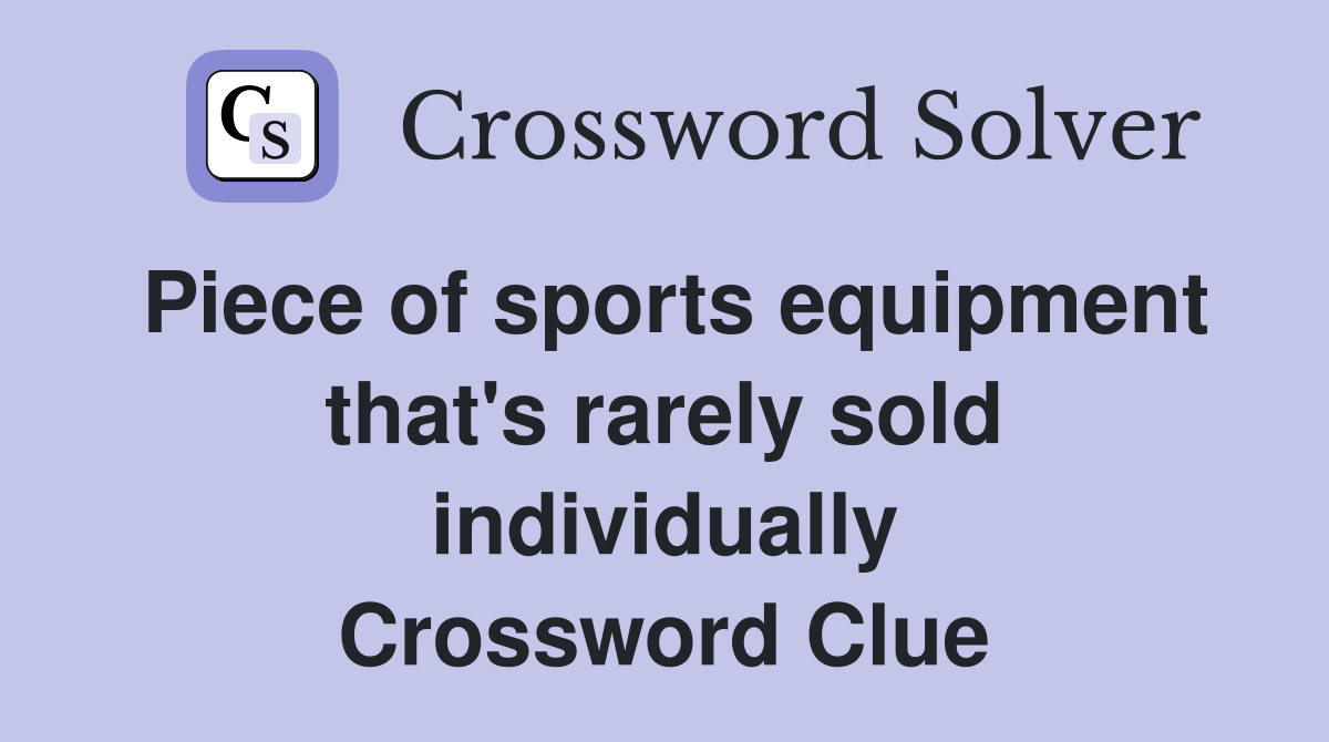 Piece of sports equipment that's rarely sold individually Crossword Clue