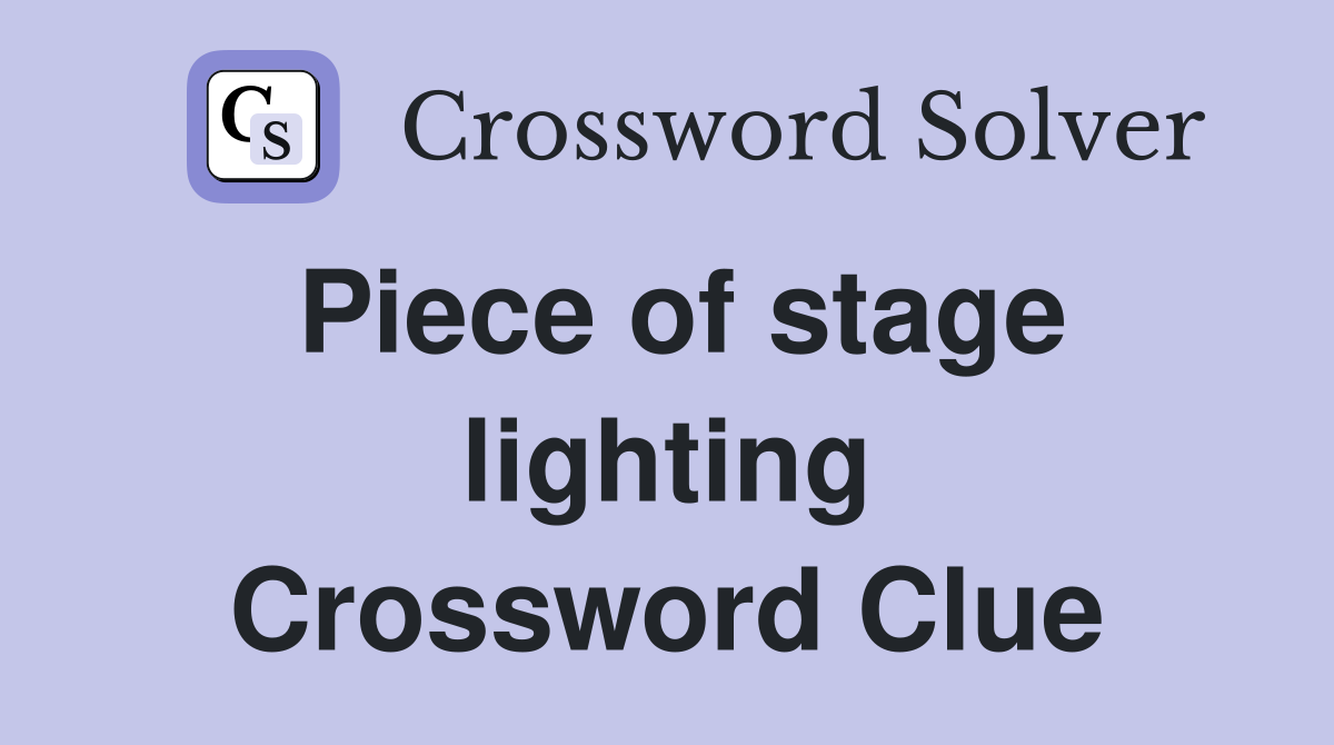 Piece of stage lighting Crossword Clue