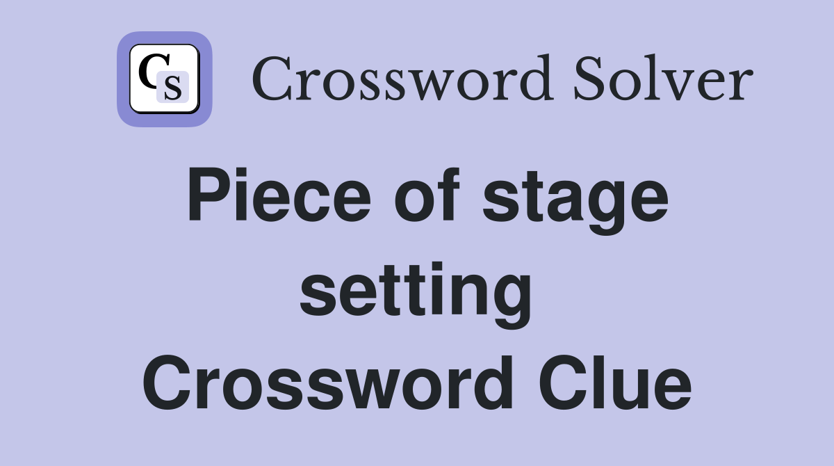 Piece of stage setting Crossword Clue