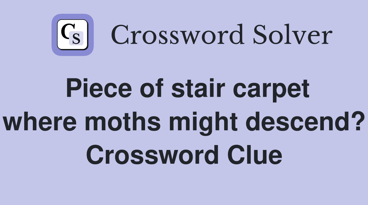 Piece of stair carpet where moths might descend? Crossword Clue