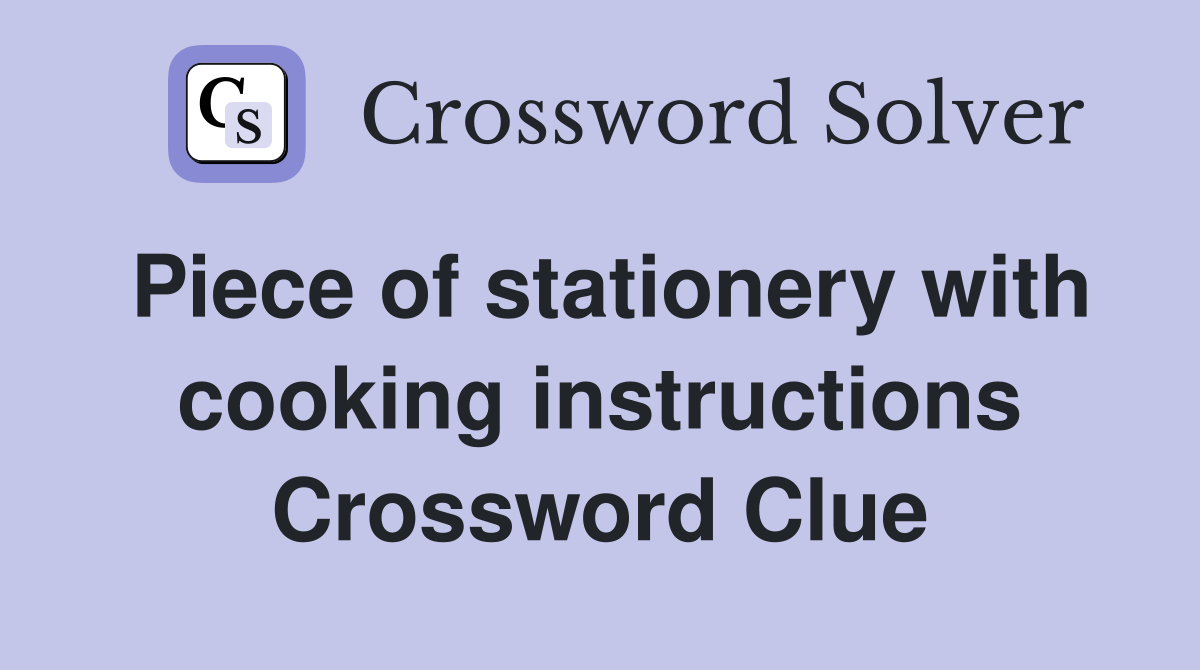 Piece of stationery with cooking instructions Crossword Clue
