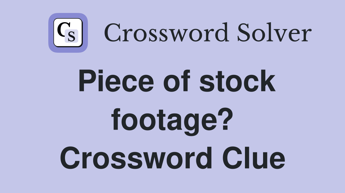 Piece of stock footage? Crossword Clue