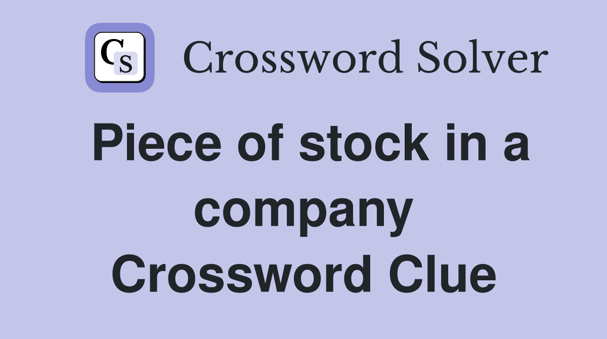 Piece of stock in a company Crossword Clue