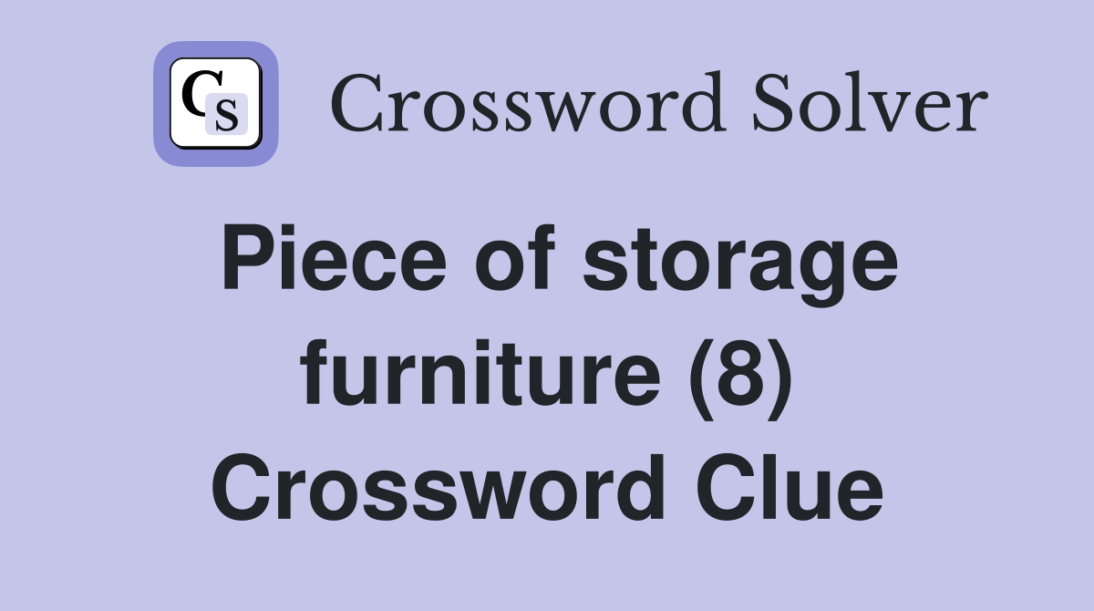 Piece of storage furniture (8) Crossword Clue