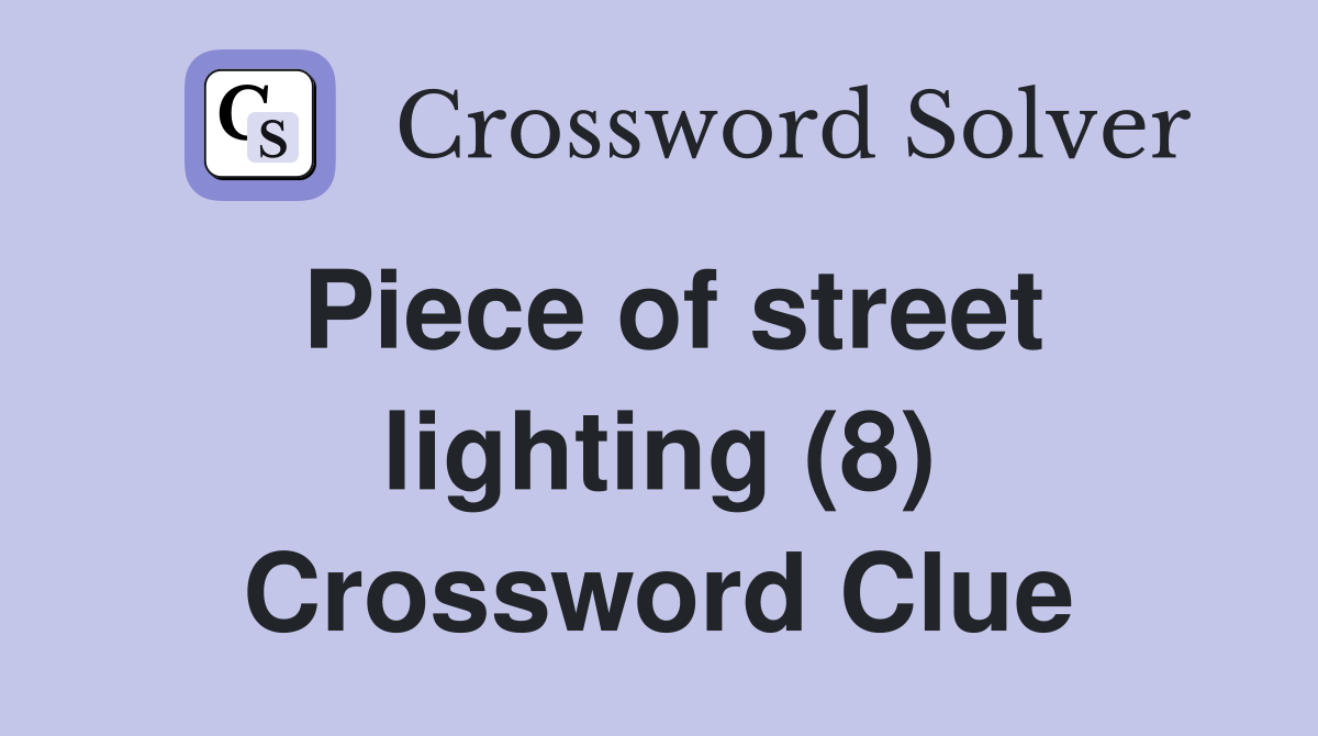 Piece of street lighting (8) Crossword Clue