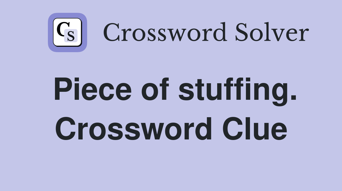 Piece of stuffing. Crossword Clue