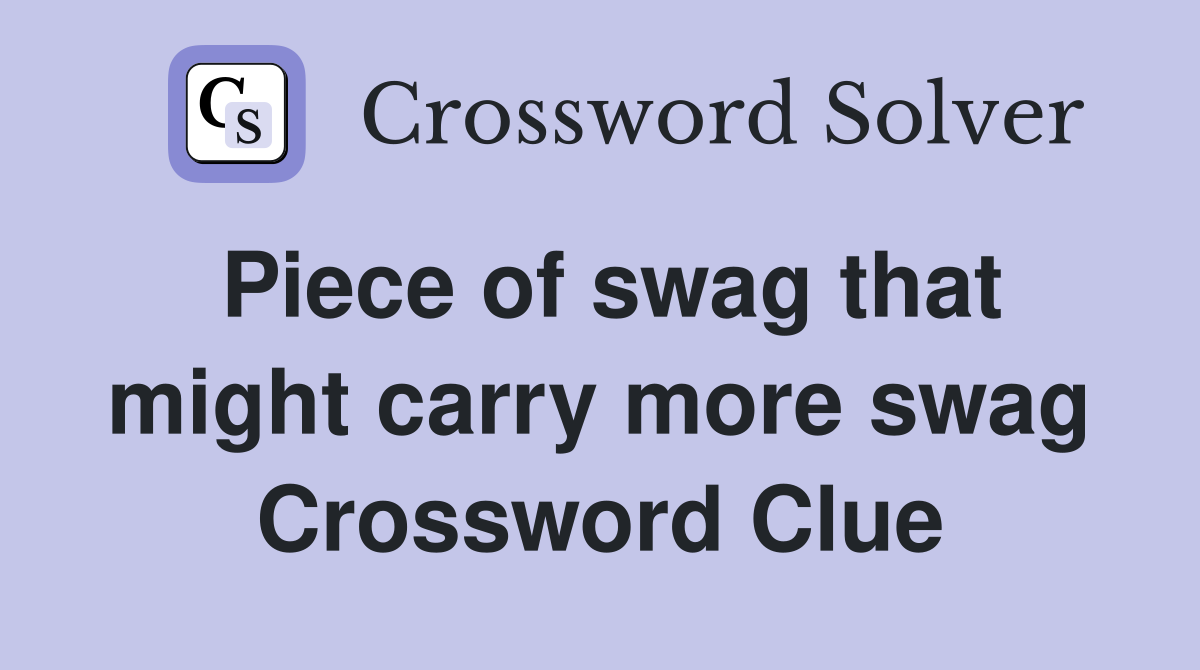 Piece of swag that might carry more swag Crossword Clue