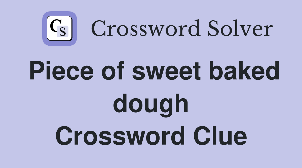Piece of sweet baked dough Crossword Clue