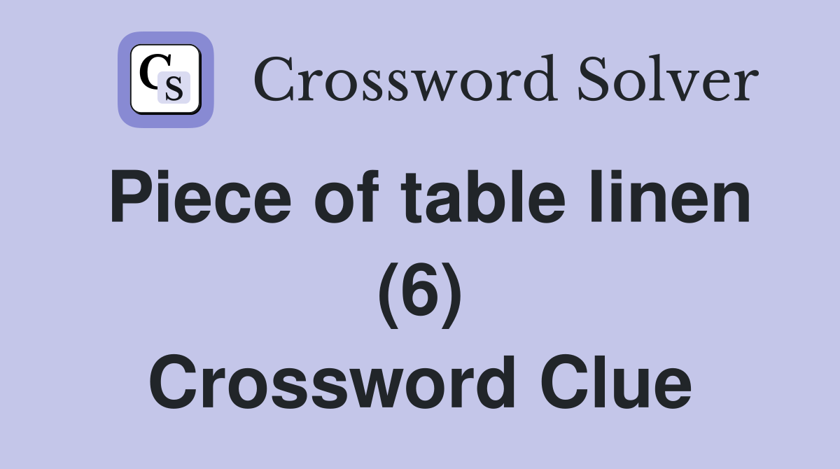 Piece of table linen (6) Crossword Clue