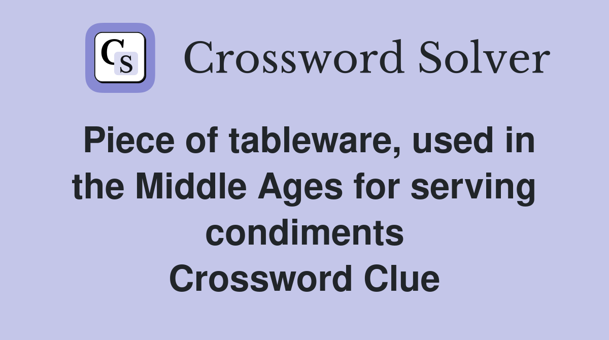 Piece of tableware, used in the Middle Ages for serving condiments Crossword Clue