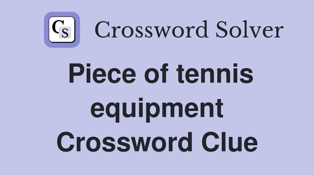 Piece of tennis equipment Crossword Clue