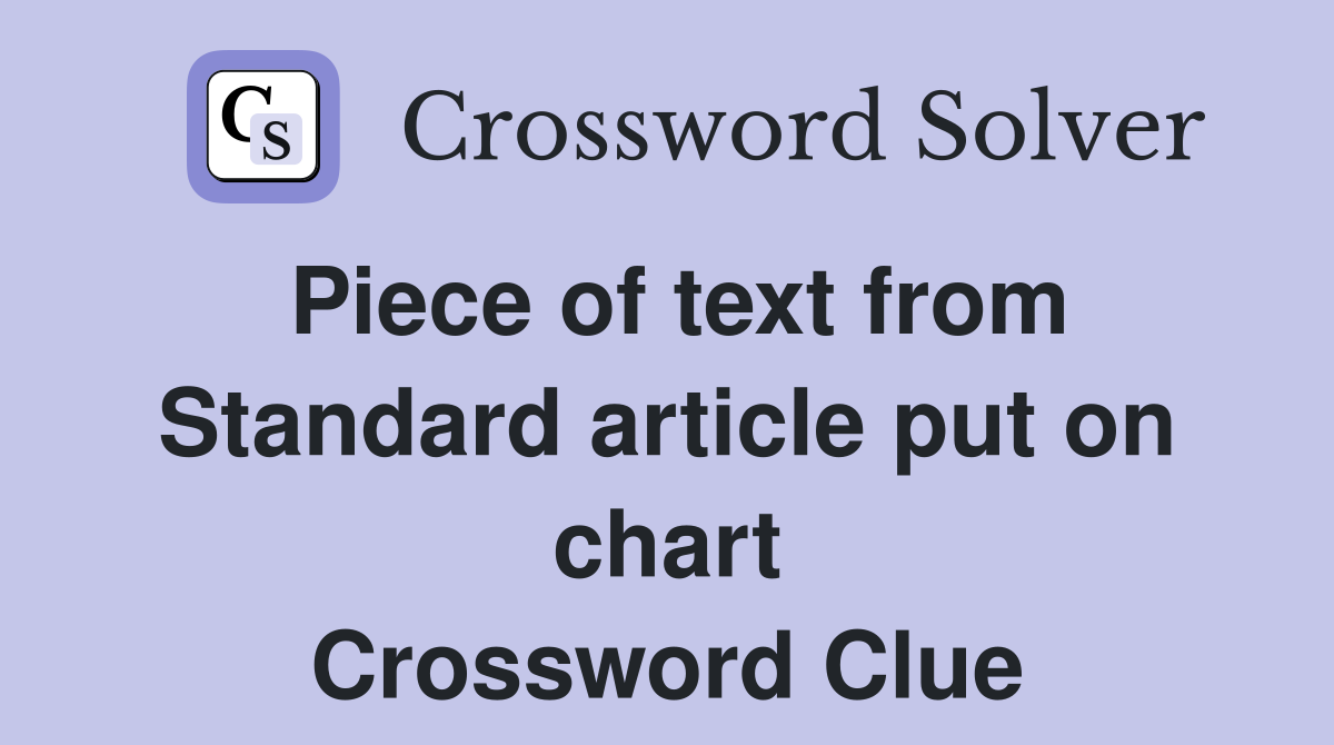 Piece of text from Standard article put on chart Crossword Clue
