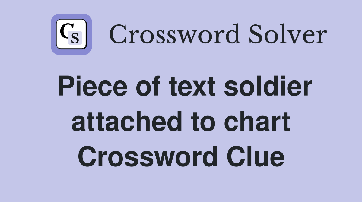 Piece of text soldier attached to chart Crossword Clue