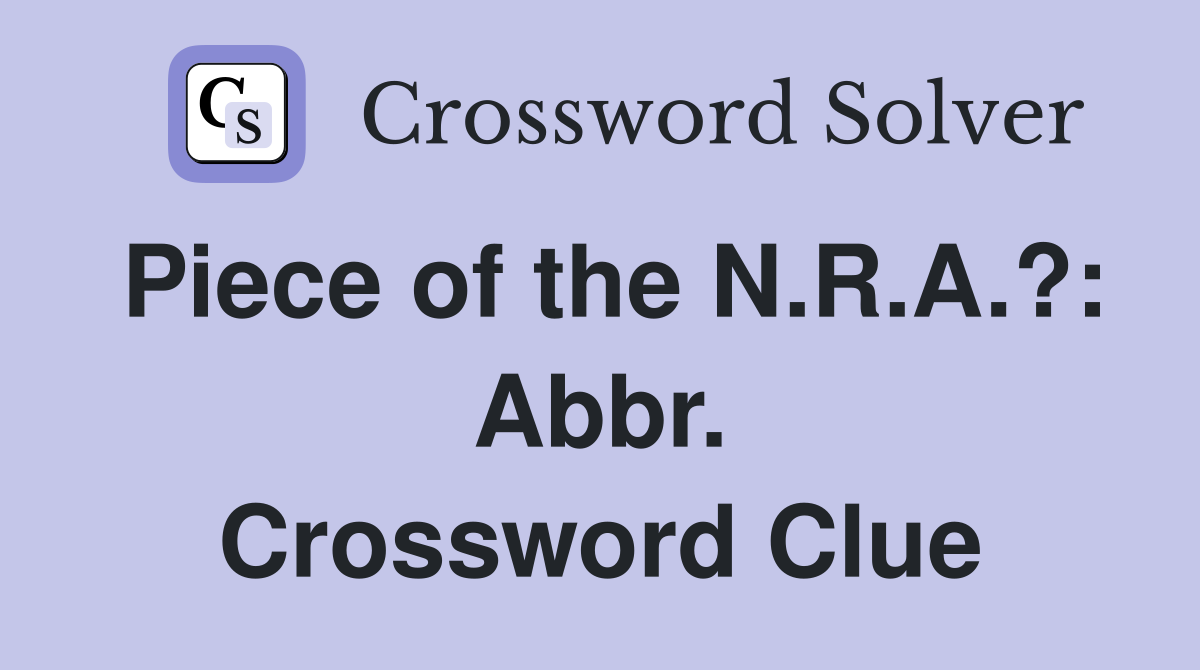 Piece of the N.R.A.?: Abbr. Crossword Clue