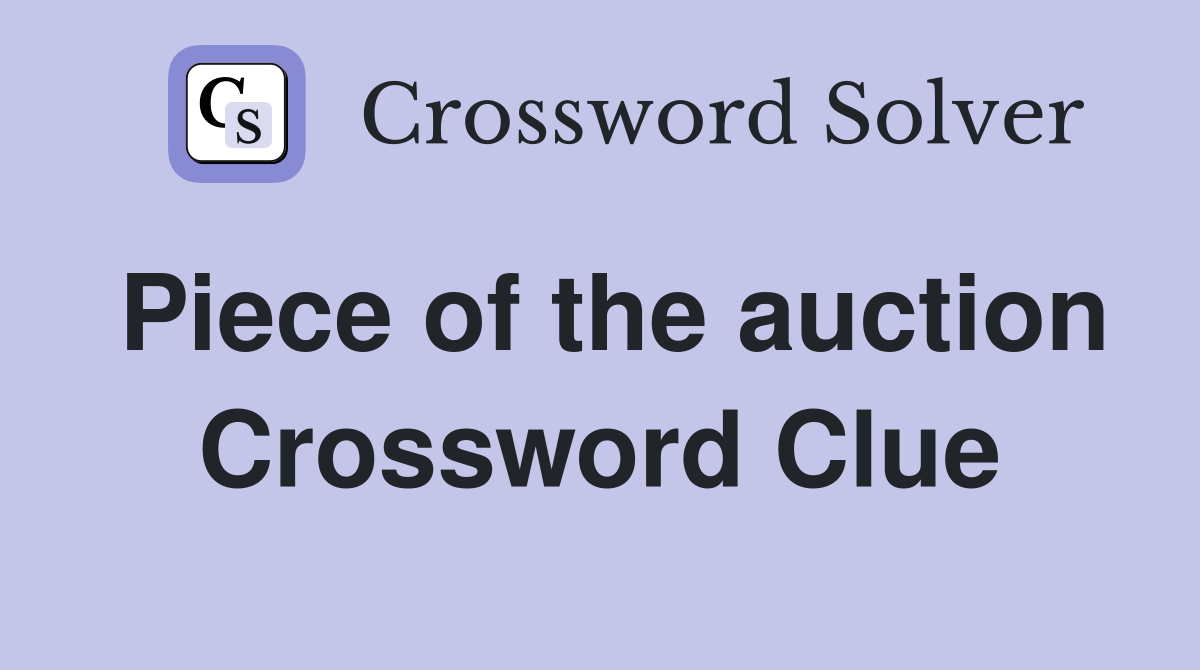 Piece of the auction Crossword Clue